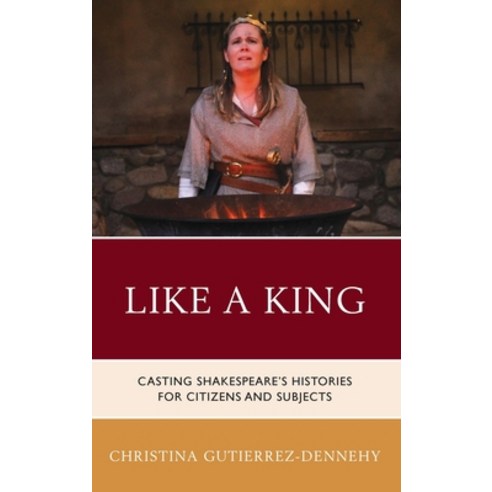 Like a King: Casting Shakespeare''s Histories for Citizens and Subjects Hardcover, Fairleigh Dickinson Univers..., English, 9781683932543