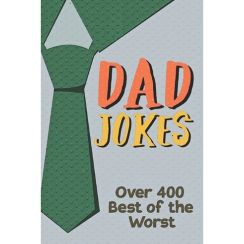 (영문도서) Dad Jokes Over 400 Best of the Worst: Father Gift Idea Paperback, Independently Published, English, 9781650560861