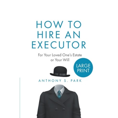 How to Hire an Executor: For Your Loved One''s Estate or Your WillAnthony Paperback, Independently Published