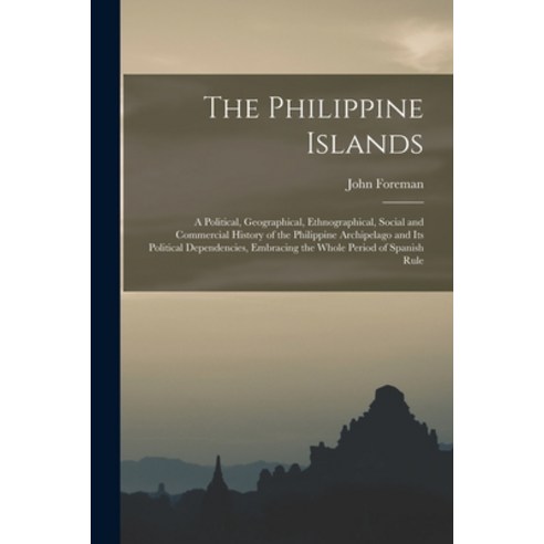 (영문도서) The Philippine Islands: A Political Geographical Ethnographical Social and Commercial Hist... Paperback, Legare Street Press, English, 9781017400465