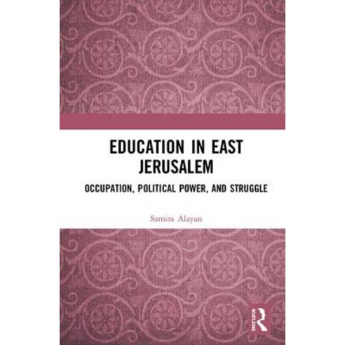 Education in East Jerusalem: Occupation Political Power and Struggle Hardcover, Routledge