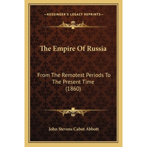(영문도서) The Empire Of Russia: From The Remotest Periods To The Present Time (1860) Paperback, Kessinger Publishing, English, 9781165698486