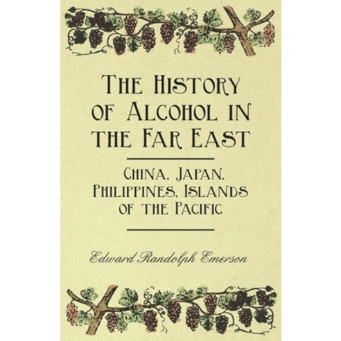(영문도서) The History of Alcohol in the Far East - China Japan Philippines Islands of the Pacific Paperback, Harrison Press, English, 9781446534885