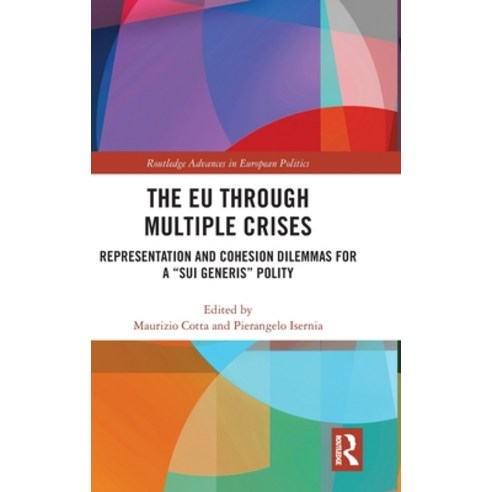 The EU through Multiple Crises: Representation and Cohesion Dilemmas for a sui generis Polity Hardcover, Routledge, English, 9780367354732