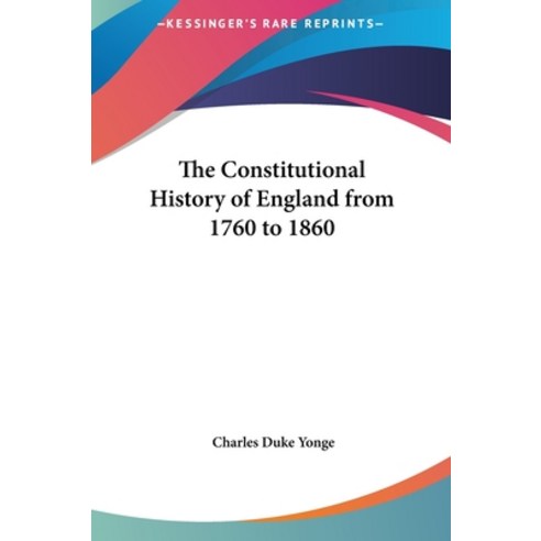 The Constitutional History of England from 1760 to 1860 Hardcover, Kessinger Publishing