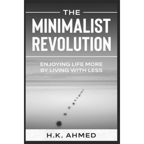 The Minimalist Revolution: Enjoying Life More By Living With Less Paperback, Independently Published, English, 9798687551533