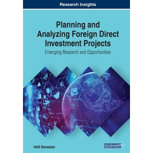 Planning and Analyzing Foreign Direct Investment Projects: Emerging Research and Opportunities Paperback, Business Science Reference