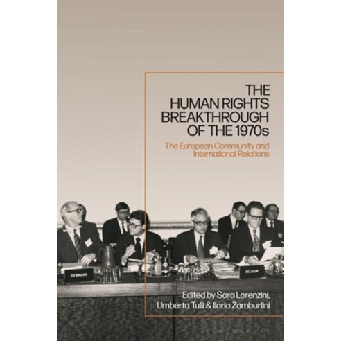 (영문도서) The Human Rights Breakthrough of the 1970s: The European Community and International Relations Paperback, Bloomsbury Academic, English, 9781350210677