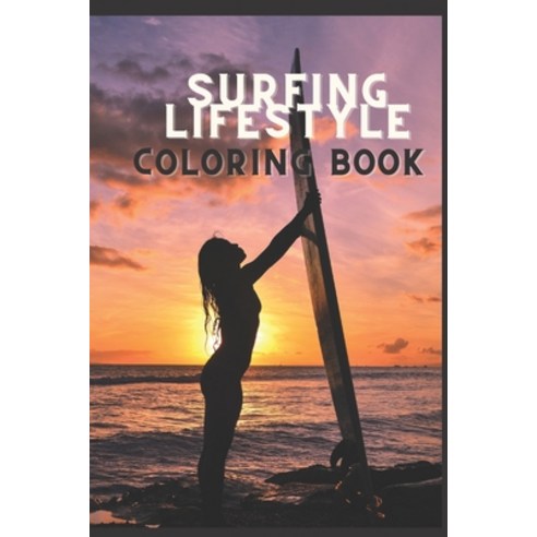 surfing lifestyle coloring book: waves surfing trip surfing board ocean waves suneset van life al... Paperback, Independently Published, English, 9798572907629