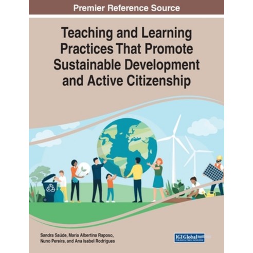 Teaching and Learning Practices That Promote Sustainable Development and Active Citizenship Paperback, Information Science Reference, English, 9781799855873