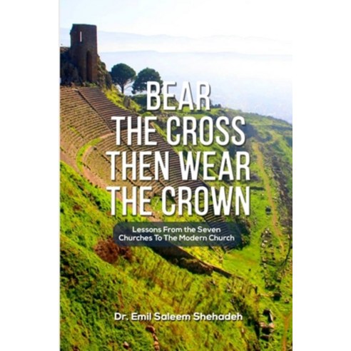 (영문도서) Bear the Cross Then Wear the Crown: Messages From the Seven Churches to the Modern Church Paperback, Independently Published, English, 9798841482918