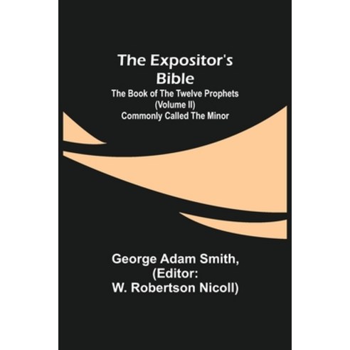 (영문도서) The Expositor''s Bible: The Book of the Twelve Prophets (Volume II) Commonly Called the Minor Paperback, Alpha Edition, English, 9789355342140