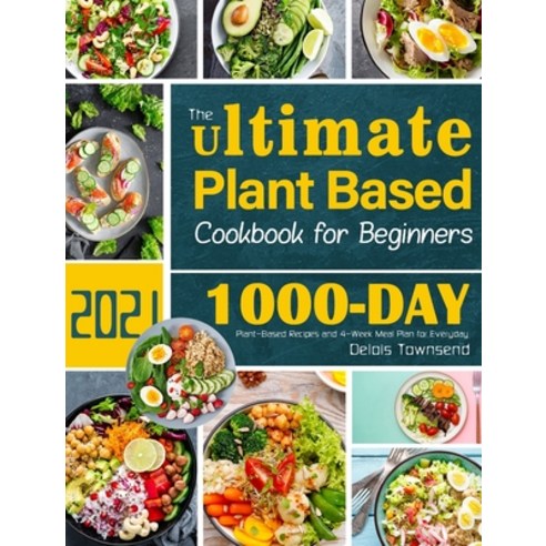(영문도서) The Ultimate Plant Based Cookbook for Beginners: 1000-Day Plant-Based Recipes and 4-Week Meal... Hardcover, Devona Madden, English, 9781801218528