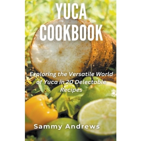 (영문도서) Yuca Cookbook Paperback, Sammy Andrews, English, 9798224336203