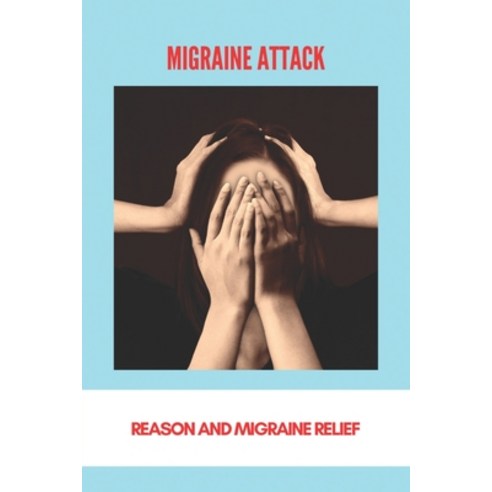 Migraine Attack: Reason And Migraine Relief: Menstrual Migraine Treatment Guidelines Paperback, Independently Published, English, 9798745834318