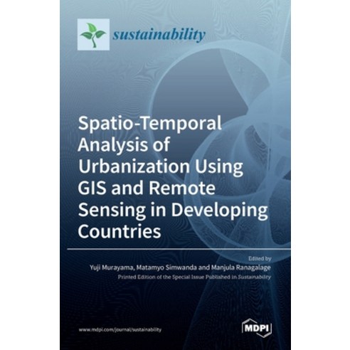 (영문도서) Spatio-Temporal Analysis of Urbanization Using GIS and Remote Sensing in Developing Countries Hardcover, Mdpi AG, English, 9783036525419