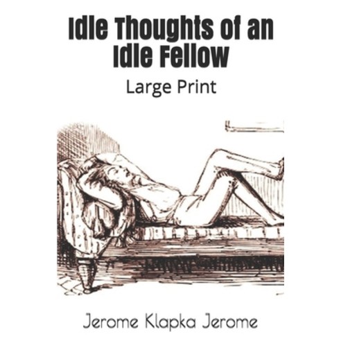 Idle Thoughts of an Idle Fellow: Large Print Paperback, Independently Published, English, 9781674145921