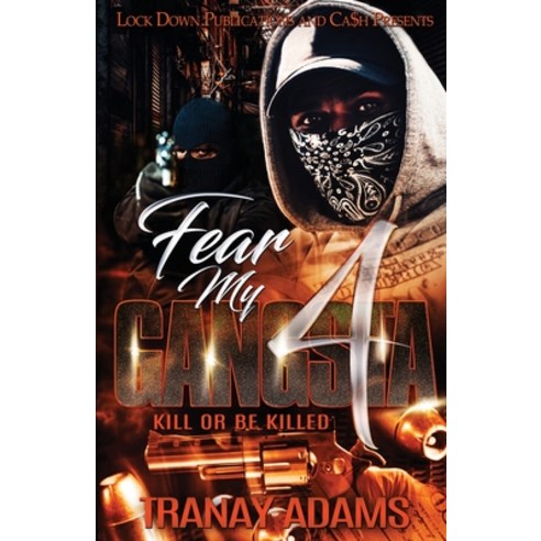 Fear My Gangsta 4: Kill or be Killed Paperback, Lock Down Publications
