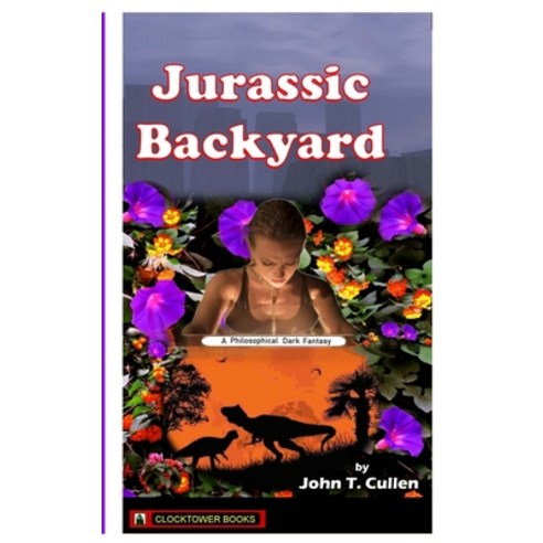 Jurassic Backyard: A Philosophical Dark Fantasy Paperback, Clocktower Books, San Diego