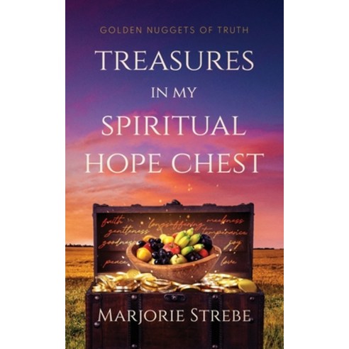 (영문도서) Treasures in My Spiritual Hope Chest: Golden Nuggets of Truth Paperback, Marjorie Strebe, English, 9781737202547