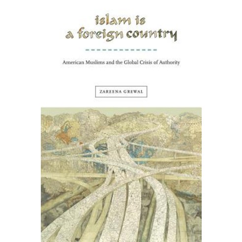 (영문도서) Islam Is a Foreign Country: American Muslims and the Global Crisis of Authority Paperback, New York University Press, English, 9781479800568