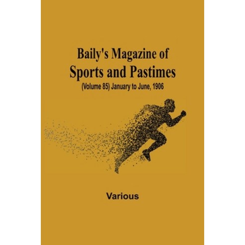 (영문도서) Baily''s Magazine of Sports and Pastimes (Volume 85) January to June 1906 Paperback, Alpha Edition, English, 9789354545610