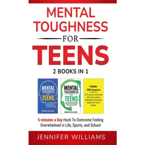 (영문도서) Mental Toughness For Teens: 2 Books In 1 - 5 Minutes a day Hack To Overcome Feeling Overwhelm... Hardcover, Jennifer Williams, English, 9781915818171