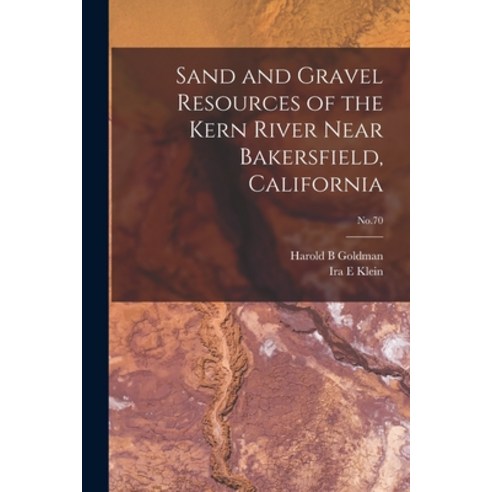 (영문도서) Sand and Gravel Resources of the Kern River Near Bakersfield California; No.70 Paperback, Hassell Street Press, English, 9781014740250