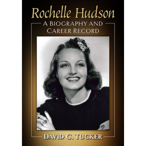 (영문도서) Rochelle Hudson: A Biography and Career Record Paperback, McFarland & Company, English, 9781476689500
