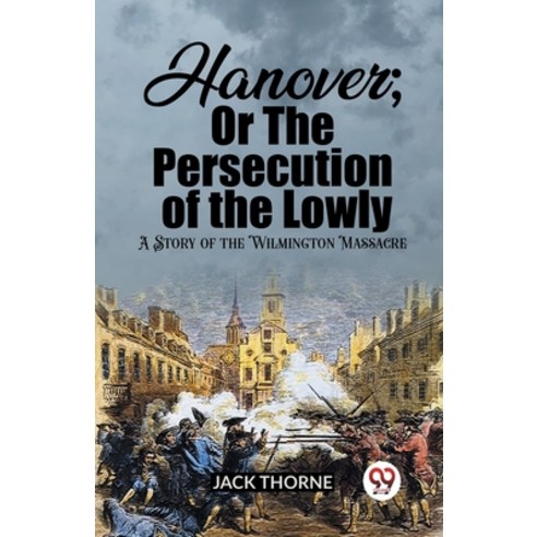 (영문도서) Hanover; Or The Persecution of the Lowly A Story of the Wilmington Massacre Paperback, Double 9 Books, English, 9789362201836