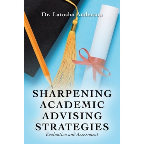 (영문도서) Sharpening Academic Advising Strategies: Evaluation and Assessment Paperback, Outskirts Press, English, 9781977265470