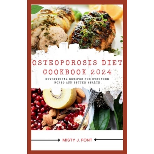 (영문도서) Osteoporosis Diet Cookbook 2024: Nutritional Recipes for Stronger Bones and Better Health Paperback, Independently Published, English, 9798320548463