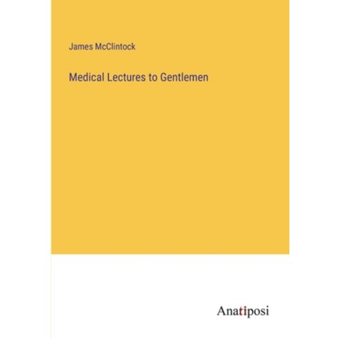 (영문도서) Medical Lectures to Gentlemen Paperback, Anatiposi Verlag, English, 9783382802783