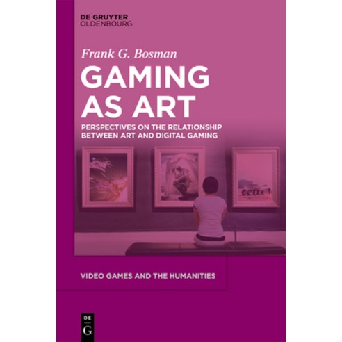 (영문도서) Gaming as Art: Perspectives on the Relationship Between Art and Digital Gaming Hardcover, Walter de Gruyter, English, 9783110735130
