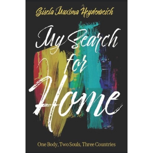 (영문도서) My Search for Home: One Body Two Souls Three Countries Paperback, Stone Compass Press, English, 9798985929324