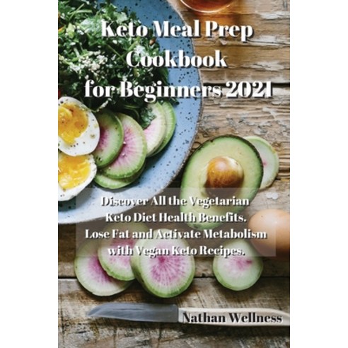 Keto Meal Prep Cookbook for Beginners 2021: Discover All the Vegetarian Keto Diet Health Benefits. L... Paperback, Nathan Wellness, English, 9781914034381