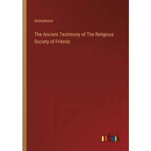 (영문도서) The Ancient Testimony of The Religious Society of Friends Paperback, Outlook Verlag, English, 9783385123670