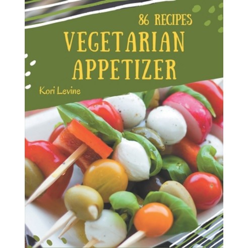 86 Vegetarian Appetizer Recipes: Happiness is When You Have a Vegetarian Appetizer Cookbook! Paperback, Independently Published