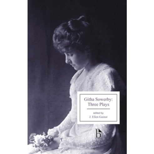 (영문도서) Githa Sowerby: Three Plays: Rutherford and Son a Man and Some Women the Stepmother Paperback, Broadview Press Inc, English, 9781554811854