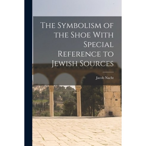 (영문도서) The Symbolism of the Shoe With Special Reference to Jewish Sources Paperback, Legare Street Press, English, 9781016942867