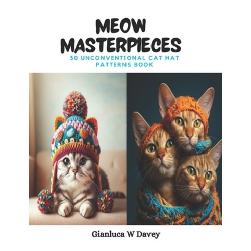 (영문도서) Meow Masterpieces: 30 Unconventional Cat Hat Patterns Book Paperback, Independently Published, English, 9798871101650