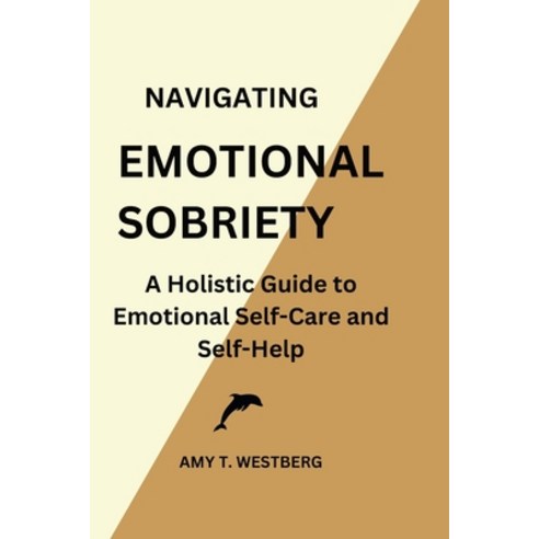 (영문도서) Navigating Emotional Sobriety: A Holistic Guide to Emotional Self-Care and Self-Help Paperback, Independently Published, English, 9798871852941