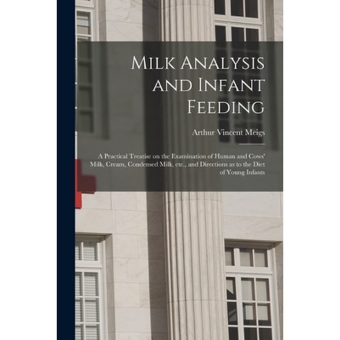 (영문도서) Milk Analysis and Infant Feeding; a Practical Treatise on the Examination of Human and Cows'' ... Paperback, Legare Street Press, English, 9781013760914