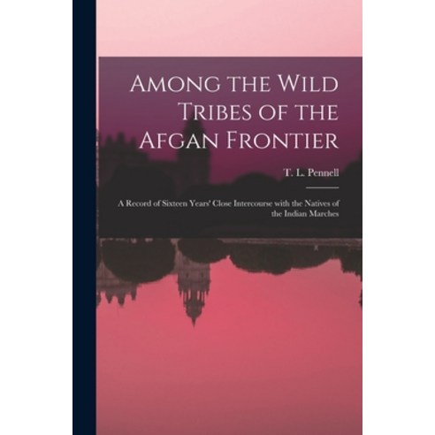 (영문도서) Among the Wild Tribes of the Afgan Frontier: a Record of Sixteen Years'' Close Intercourse Wit... Paperback, Legare Street Press, English, 9781014662644