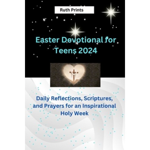 (영문도서) Easter Devotional for teens 2024: Reflections Scriptures and Prayers for an Inspirational H... Paperback, Independently Published, English, 9798883074348