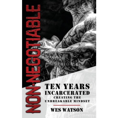 (영문도서) Non Negotiable: Ten Years Incarcerated Building the Unbreakable Mindset Hardcover, Best Seller Publishing, LLC, English, 9781956649123