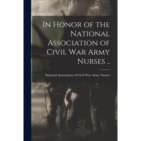 (영문도서) In Honor of the National Association of Civil War Army Nurses .. Paperback, Legare Street Press, English, 9781015100435