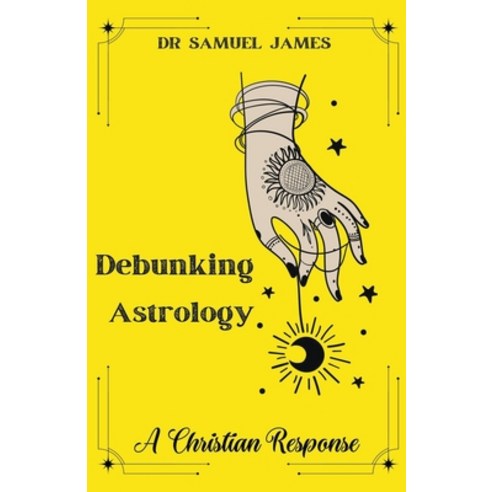 (영문도서) Debunking Astrology: A Christian Response Paperback, Dr. Samuel James MBA, English, 9798215973523