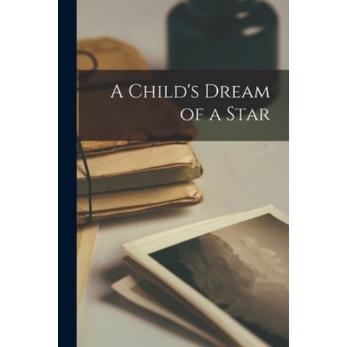 (영문도서) A Child''s Dream of a Star Paperback, Legare Street Press, English, 9781015967908