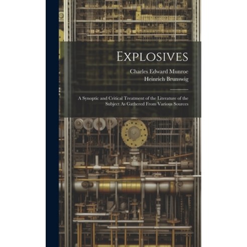 (영문도서) Explosives: A Synoptic and Critical Treatment of the Literature of the Subject As Gathered Fr... Hardcover, Legare Street Press, English, 9781020263323